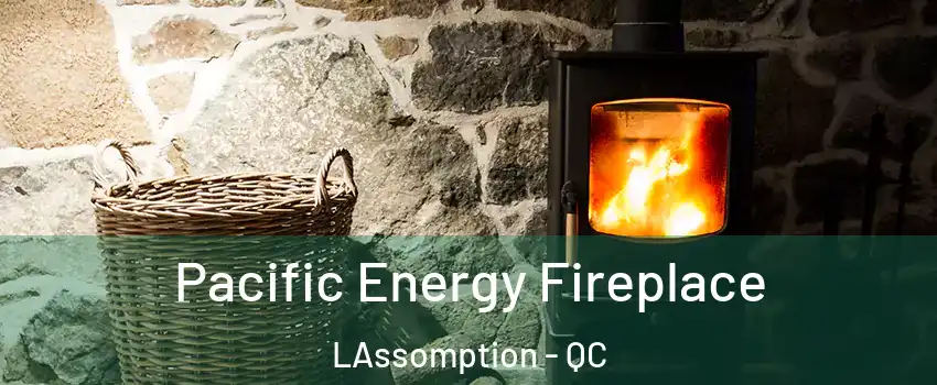  Pacific Energy Fireplace LAssomption - QC