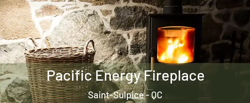 Pacific Energy Fireplace Saint-Sulpice - QC