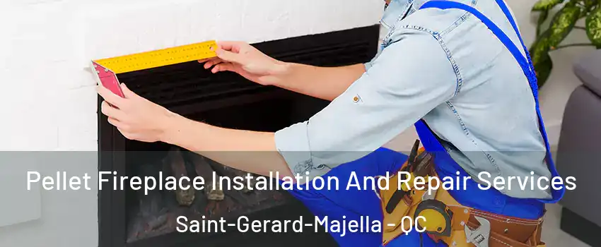  Pellet Fireplace Installation And Repair Services Saint-Gerard-Majella - QC