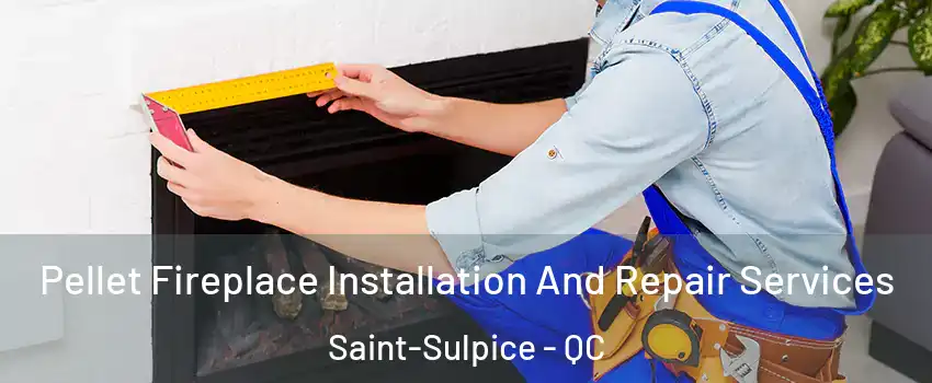  Pellet Fireplace Installation And Repair Services Saint-Sulpice - QC