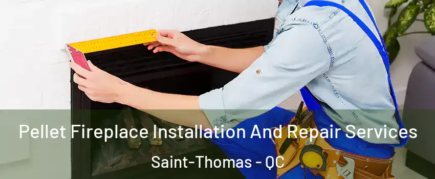  Pellet Fireplace Installation And Repair Services Saint-Thomas - QC