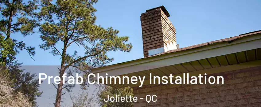  Prefab Chimney Installation Joliette - QC