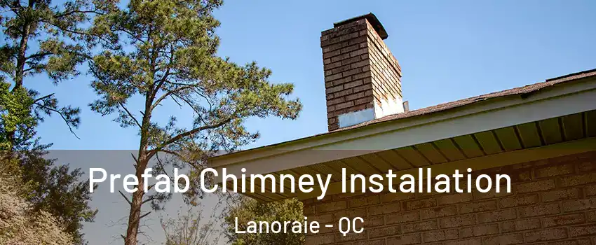  Prefab Chimney Installation Lanoraie - QC