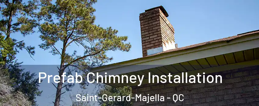  Prefab Chimney Installation Saint-Gerard-Majella - QC