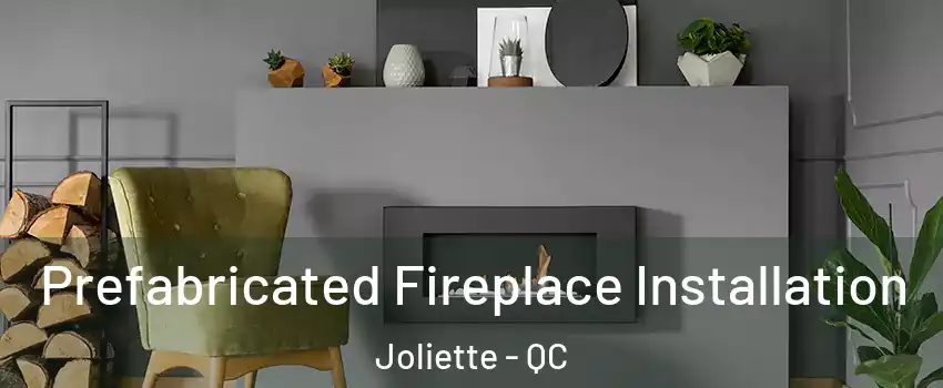  Prefabricated Fireplace Installation Joliette - QC