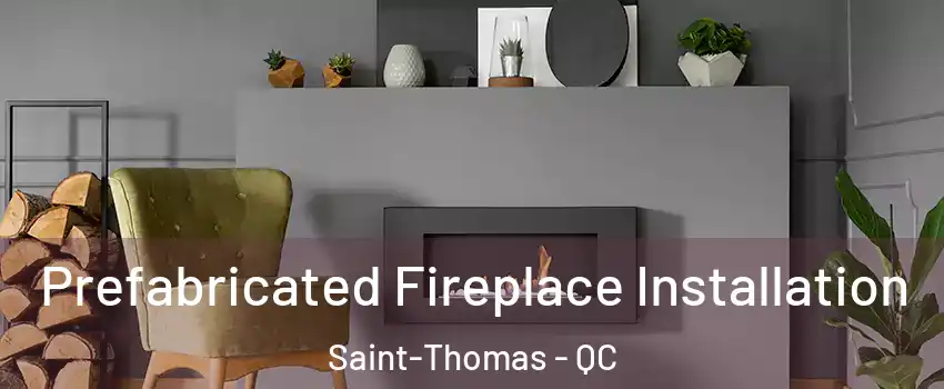  Prefabricated Fireplace Installation Saint-Thomas - QC