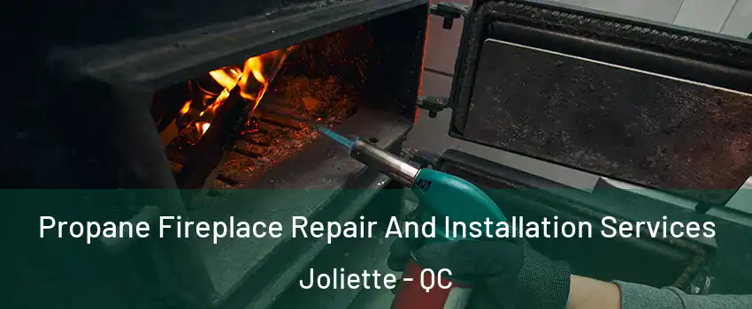 Propane Fireplace Repair And Installation Services Joliette - QC