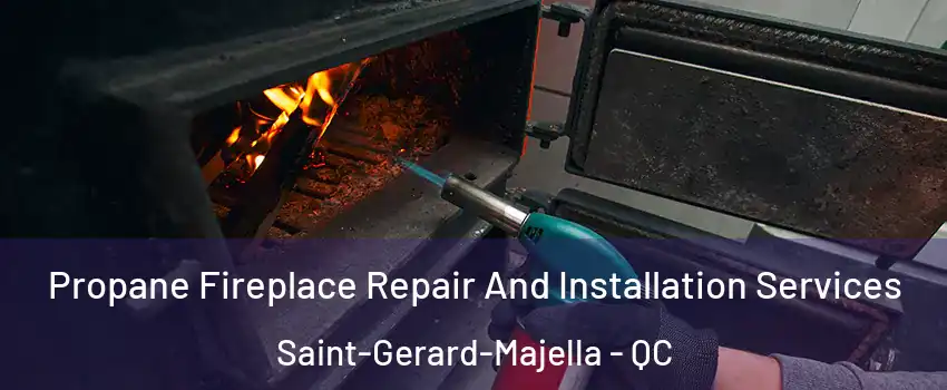 Propane Fireplace Repair And Installation Services Saint-Gerard-Majella - QC