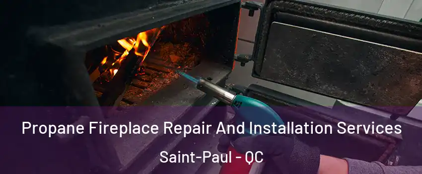 Propane Fireplace Repair And Installation Services Saint-Paul - QC