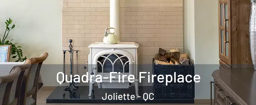  Quadra-Fire Fireplace Joliette - QC