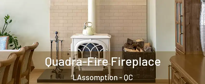  Quadra-Fire Fireplace LAssomption - QC