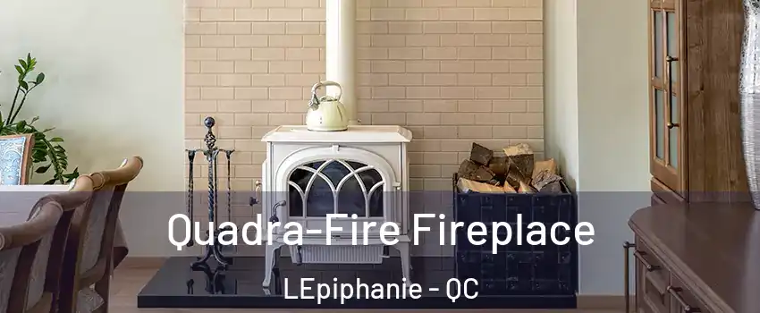  Quadra-Fire Fireplace LEpiphanie - QC