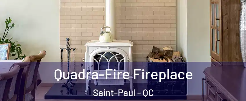  Quadra-Fire Fireplace Saint-Paul - QC