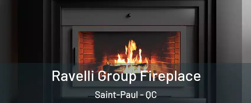  Ravelli Group Fireplace Saint-Paul - QC