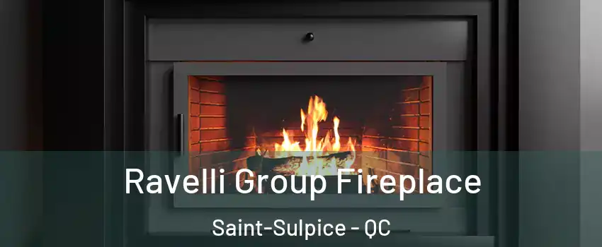 Ravelli Group Fireplace Saint-Sulpice - QC