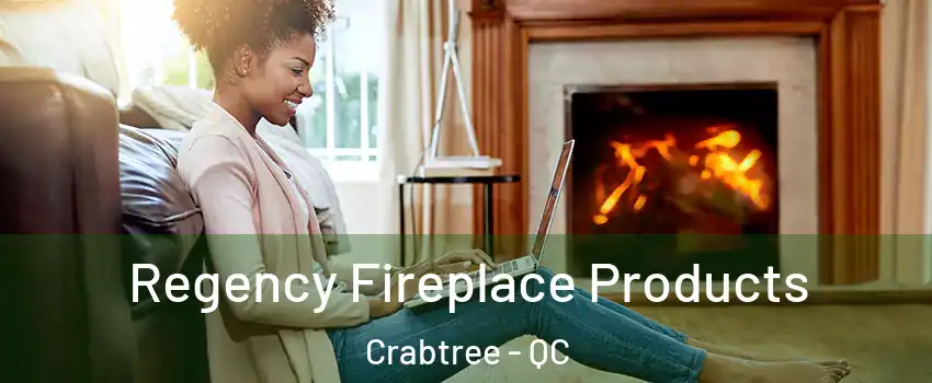  Regency Fireplace Products Crabtree - QC