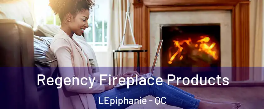  Regency Fireplace Products LEpiphanie - QC