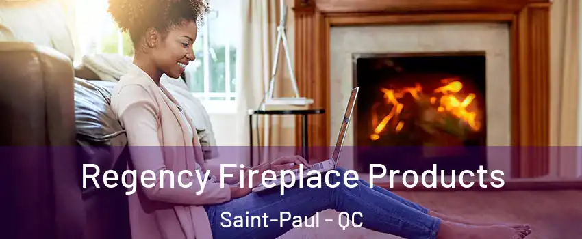  Regency Fireplace Products Saint-Paul - QC