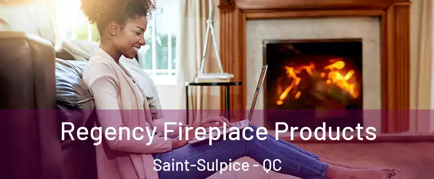  Regency Fireplace Products Saint-Sulpice - QC