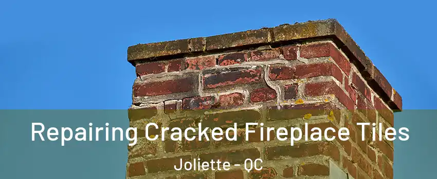  Repairing Cracked Fireplace Tiles Joliette - QC