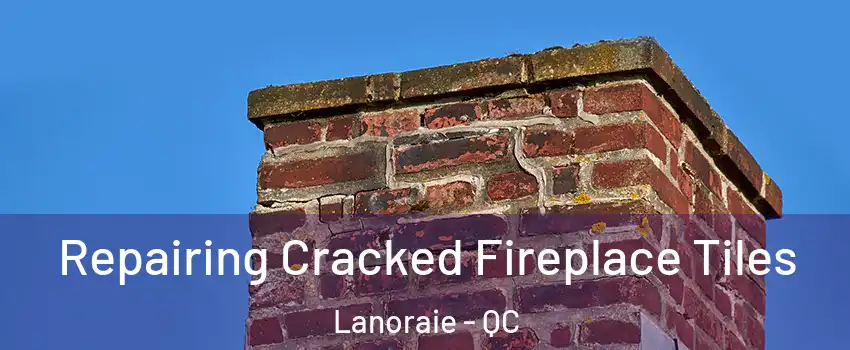  Repairing Cracked Fireplace Tiles Lanoraie - QC