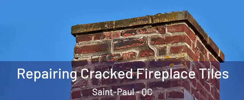  Repairing Cracked Fireplace Tiles Saint-Paul - QC