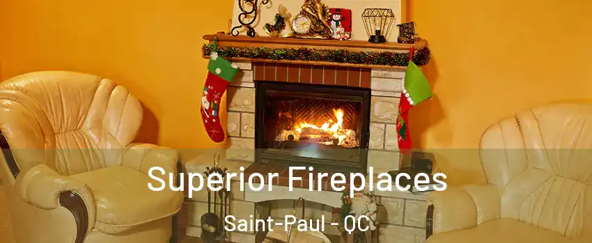  Superior Fireplaces Saint-Paul - QC