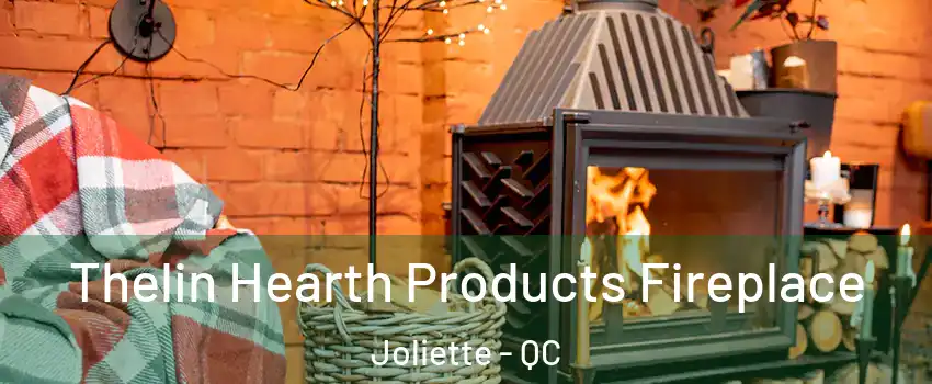  Thelin Hearth Products Fireplace Joliette - QC