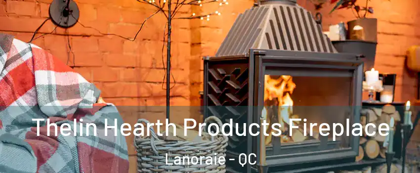  Thelin Hearth Products Fireplace Lanoraie - QC