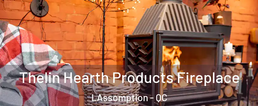  Thelin Hearth Products Fireplace LAssomption - QC