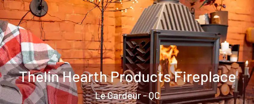  Thelin Hearth Products Fireplace Le Gardeur - QC