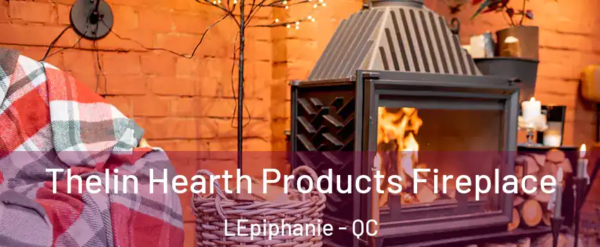  Thelin Hearth Products Fireplace LEpiphanie - QC