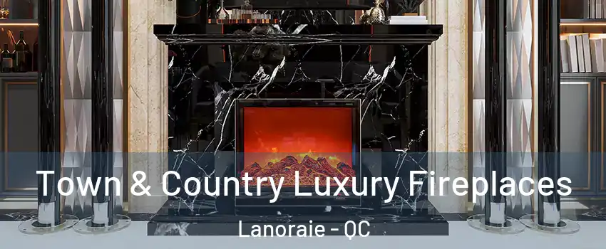  Town & Country Luxury Fireplaces Lanoraie - QC