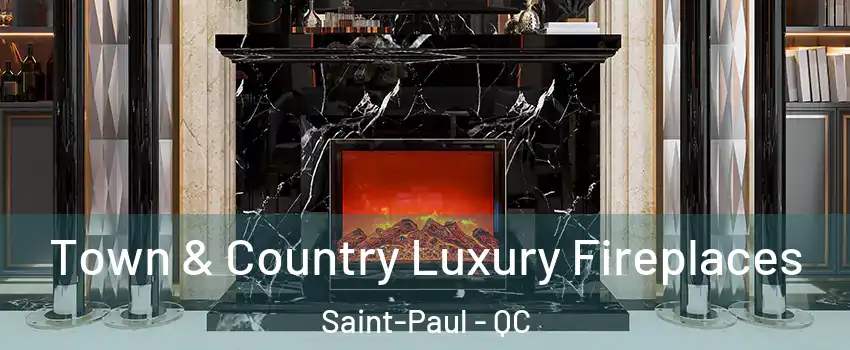  Town & Country Luxury Fireplaces Saint-Paul - QC