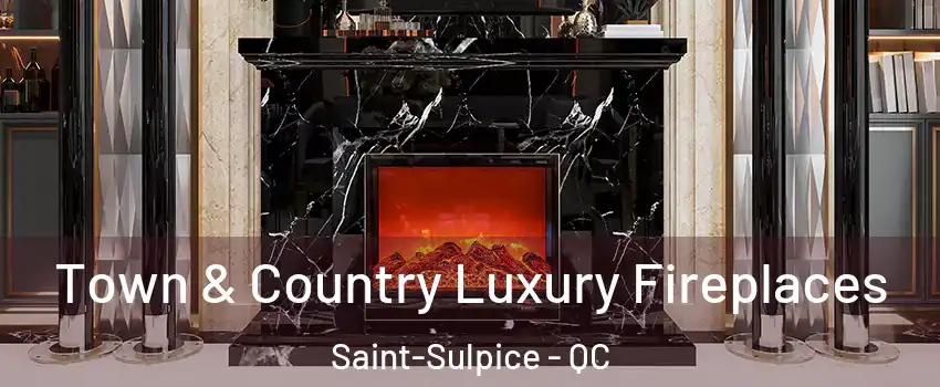 Town & Country Luxury Fireplaces Saint-Sulpice - QC