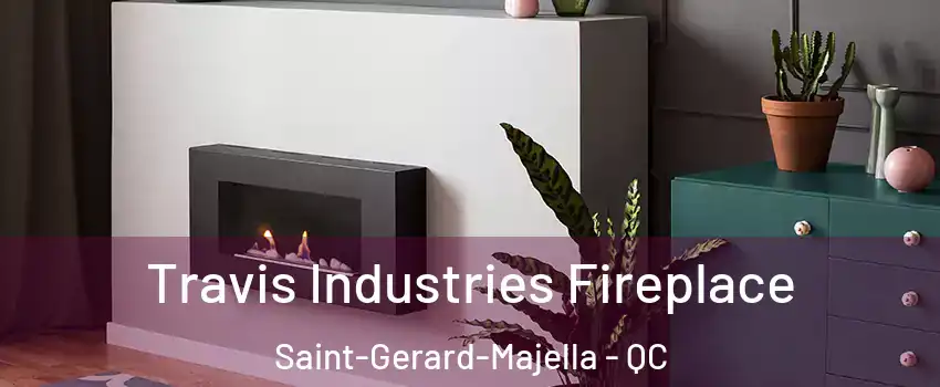 Travis Industries Fireplace Saint-Gerard-Majella - QC