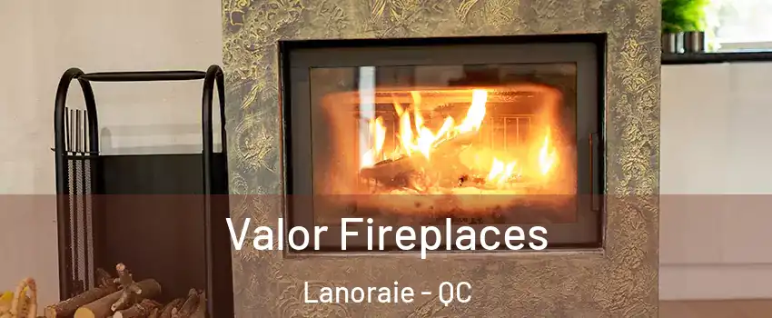  Valor Fireplaces Lanoraie - QC