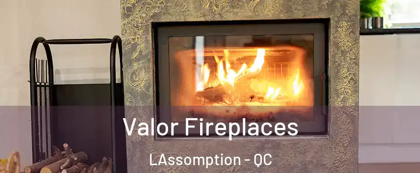  Valor Fireplaces LAssomption - QC