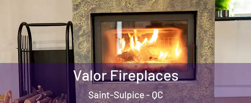  Valor Fireplaces Saint-Sulpice - QC