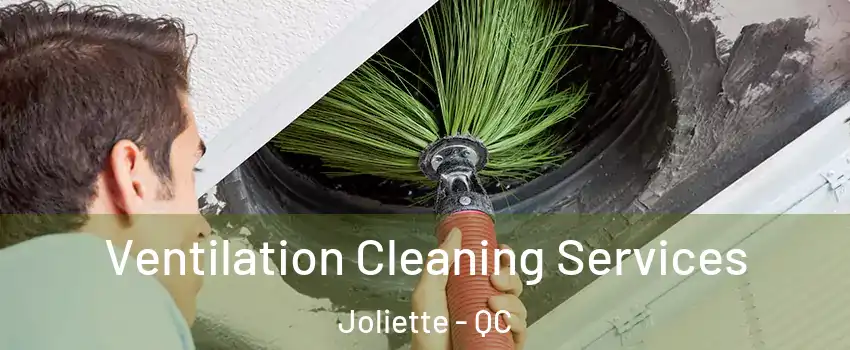  Ventilation Cleaning Services Joliette - QC
