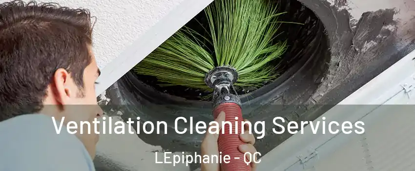  Ventilation Cleaning Services LEpiphanie - QC