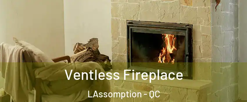  Ventless Fireplace LAssomption - QC