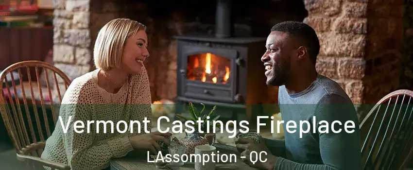  Vermont Castings Fireplace LAssomption - QC
