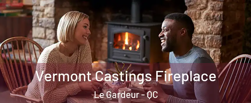  Vermont Castings Fireplace Le Gardeur - QC