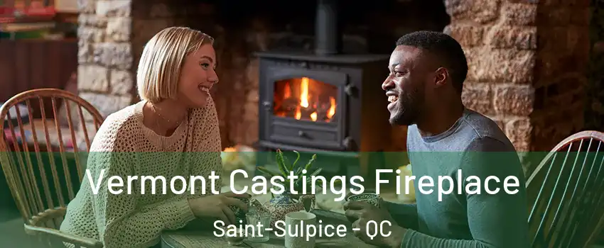  Vermont Castings Fireplace Saint-Sulpice - QC
