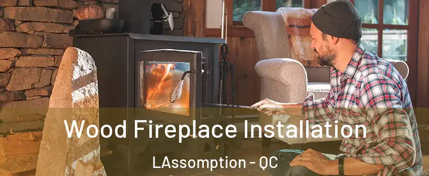  Wood Fireplace Installation LAssomption - QC
