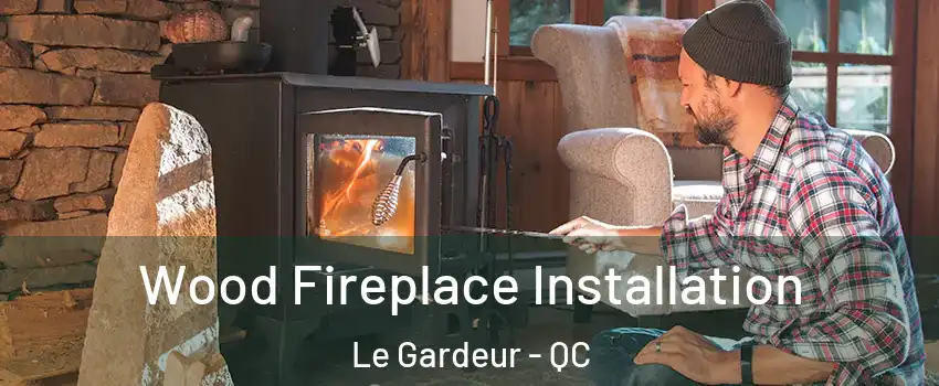  Wood Fireplace Installation Le Gardeur - QC