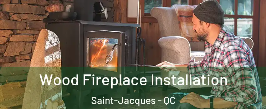  Wood Fireplace Installation Saint-Jacques - QC