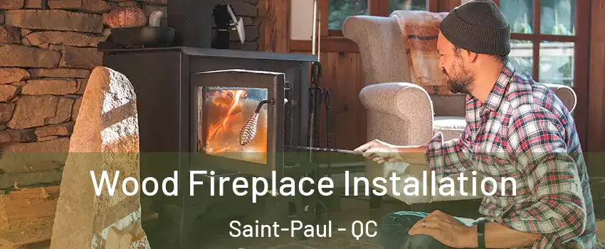  Wood Fireplace Installation Saint-Paul - QC