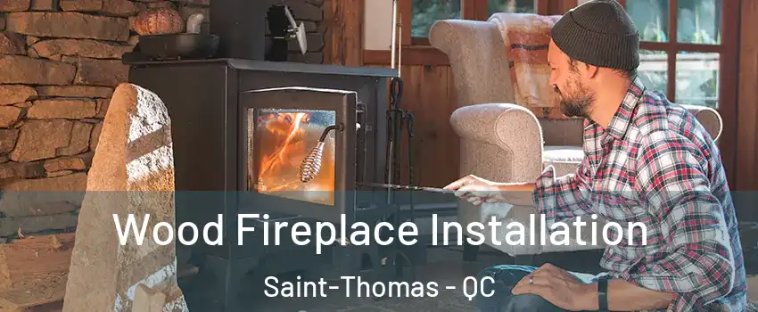  Wood Fireplace Installation Saint-Thomas - QC